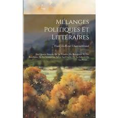 Mélanges Politiques Et Littéraires: Les Quatre Stuarts, De La Vendée, De Bonaparte Et Des Bourbons, De La Monarchie Selon La Charte, De La Liberté De La Presse (Häftad)