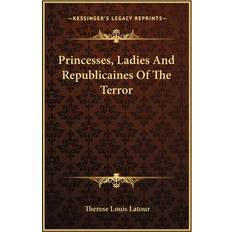 Princesses, Ladies And Republicaines Of The Terror Therese Louis LaTour 9781163137437 (Hæftet)