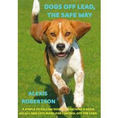 Dogs off lead, the safe way Alexis Robertson 9789403697536