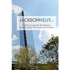 Leaders Legends & Legacies: Jackson Kelly s Bicentennial History (Paperback) (Paperback)