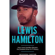 Lewis Hamilton: How Lewis Hamilton Became the Greatest Driver in F1 History