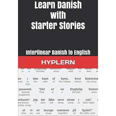 Learn Danish with Starter Stories: Interlinear Danish to English Kees van den End 9781988830773