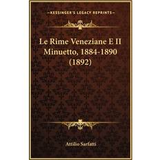 Le Rime Veneziane E II Minuetto, 1884-1890 1892 Attilio Sarfatti 9781166753948 (Hæftet)