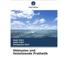 Okklusion und festsitzende Prothetik Arpit Sikri 9786207149841