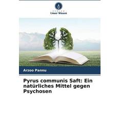 Pyrus communis Saft: Ein natürliches Mittel gegen Psychosen (Geheftet)