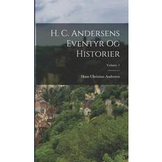 H. C. Andersens Eventyr Og Historier; Volume 1 Hans Christian Andersen