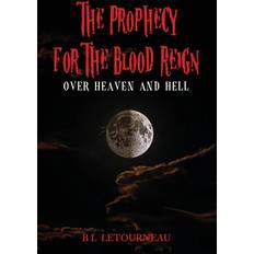 Prophecy for the Blood Reign over Heaven and Hell B. L. Letourneau (Hæftet)