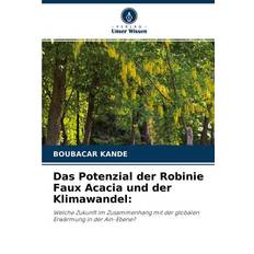 Das Potenzial der Robinie Faux Acacia und der Klimawandel: (Geheftet)