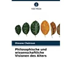Philosophische und wissenschaftliche Visionen des Alters (Geheftet)