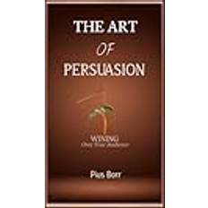 The Art of Persuasion Pius Borr 9798386651596