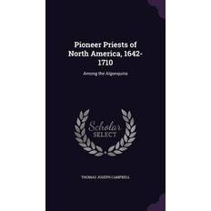 Pioneer Priests of North America, 1642-1710 Thomas Joseph Campbell 9781340742966 (Indbundet, 2015)