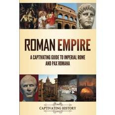 Roman Empire: A Captivating Guide to Imperial Rome and Pax Romana Paperback (Paperback)