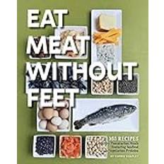 Books Eat Meat Without Feet: 165 Healthy Pescatarian Meals Featuring Seafood and Vegetarian Proteins (Paperback)