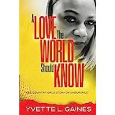 A Love The World Should Know: One country girls story of endurance