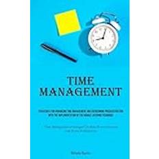 Time Management: Strategies For Enhancing Time Management And Overcoming Procrastination With The Implementation Of The Double Layering Technique Beat Procrastination And Boost Productivity