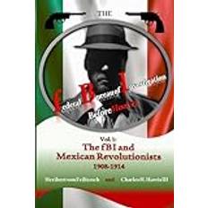 The federal Bureau of Investigation before Hoover: Volume 1: The fBI and Mexican Revolutionists, 1908-1914 Pocketbok