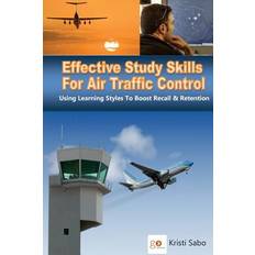 Effective Study Skills For Air Traffic Control: Using Learning Styles To Boost Recall & Retention: Volume 1 (Air Traffic Study Methods) Paperback
