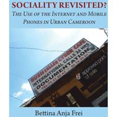 Sociality Revisited the Use of the Internet and Mobile Phones in Urban Cameroon (Häftad)