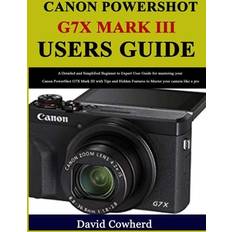 Canon PowerShot G7X Mark III Users Guide David Cowherd 9798563336193