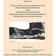 Guide on Consultation and Collaboration with Indian Tribal Governments and the Public Participation of Indigenous Groups and Tribal Members in Environ