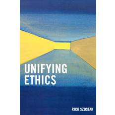 Unifying Ethics Rick Szostak 9780761832560