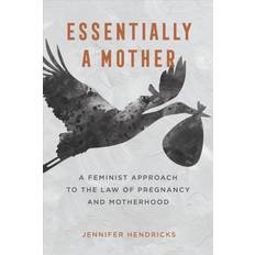 Hendricks, J: Essentially a Mother Jennifer Hendricks 9780520388260 (Hæftet)