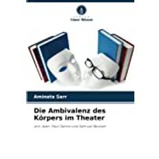 Die Ambivalenz des Körpers im Theater: von Jean-Paul Sartre und Samuel Beckett (Häftad)