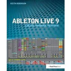 Ableton Live 9: Create, Produce, Perform Bog, Hardback, Engelsk (Indbundet)