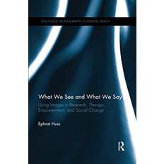 Books What We See and What We Say: Using Images in Research, Therapy, Empowerment, and Social Change (Paperback)