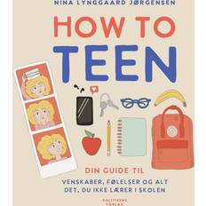 How to teen din guide til venskaber, følelser og alt det, du ikke lærer i skolen Nina Lynggaard Jørgensen 9788740091175