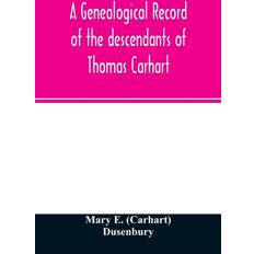 genealogical record of the descendants of Thomas Carhart Mary E Carhart Dusenbury 9789354026089 (2020)