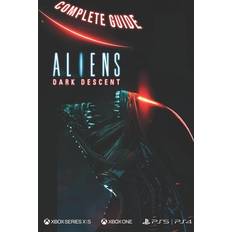 Aliens Dark Descent Complete Guide Addison P Harber 9798851083761 (Hæftet)