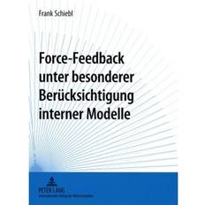 Force-Feedback Unter Besonderer Beruecksichtigung Interner Modelle Frank Schiebl 9783631572306 (Hæftet)