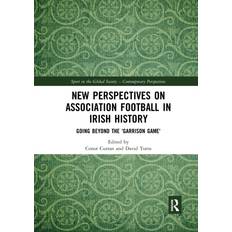 Livres New Perspectives on Association Football in Irish History Going beyond the 'Garrison Game' Sport & Leisure (Broché)