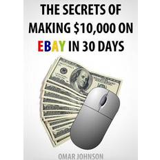 The Secrets Of Making $10,000 On Ebay In 30 Days (Häftad)