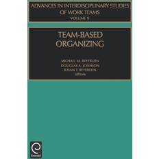 Advances In Interdisciplinary Studies Of Work Teams Team-Based Organizing (Hardcover) (Hardcover)
