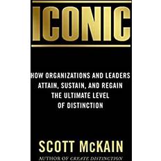 Iconic How Organizations And Leaders Attain Sustain And Regain The Highest (Hardcover)