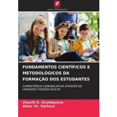 FUNDAMENTOS CIENTÍFICOS E METODOLÓGICOS DA FORMAÇÃO DOS ESTUDANTES Ulserik K. Orynbayeva 9786207192458