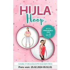 Hula Hoop: Schlank, fit und glücklich mit Hula Hoop Fitness Hula Hoop Buch für Anfänger und Fortgeschrittene