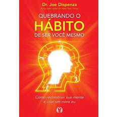 Quebrando o Habito de ser voce mesmo Dispenza 9788568014325