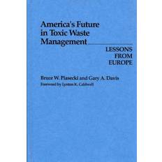 America's Future in Toxic Waste Management Gary A. Davis 9780899301136