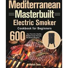 Mediterranean Masterbuilt Electric Smoker Cookbook for Beginners Mietch Zems 9781639352791