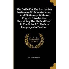 The Guide for the Instruction in German Without Grammar and Dictionary, with an English Introduction Describing the Method Used at the School of Moder Gottlieb Heness 9780341420002 (Hæftet)