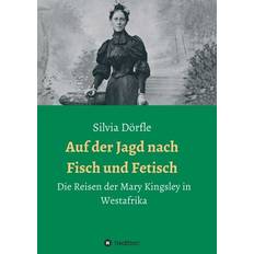 Auf der Jagd nach Fisch und Fetisch Silvia Dörfle 9783749764600