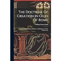 The Doctrine Of Creation In Giles Of Rome: A Study Of The Relation Of Essence And Existence In The Creative Act Carlo William Ernest 9781021202741 (Hæftet)