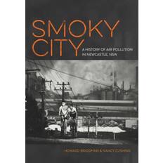 Smoky City: A History of Air Pollution in Newcastle, NSW Howard A. Bridgman 9780992488529