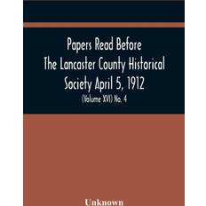 Bücher Papers Read Before The Lancaster County Historical Society April 5 1912 History Herself As Seen In Her Own Workshop (Volume Xvi) No. 4