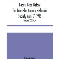 Bücher Papers Read Before The Lancaster County Historical Society April 7 1916 History Herself As Seen In Her Own Workshop (Volume Xx) No. 4