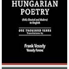 Hungarian Books Hungarian Poetry Folk, Classical and Modern in English: 1000 years