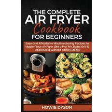 The Complete Air Fryer Cookbook for Beginners Howie Dyson 9781802684711